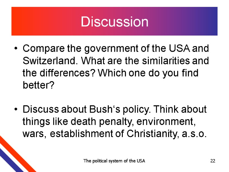 The political system of the USA 22 Discussion Compare the government of the USA